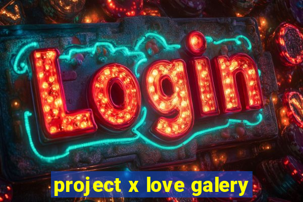 project x love galery